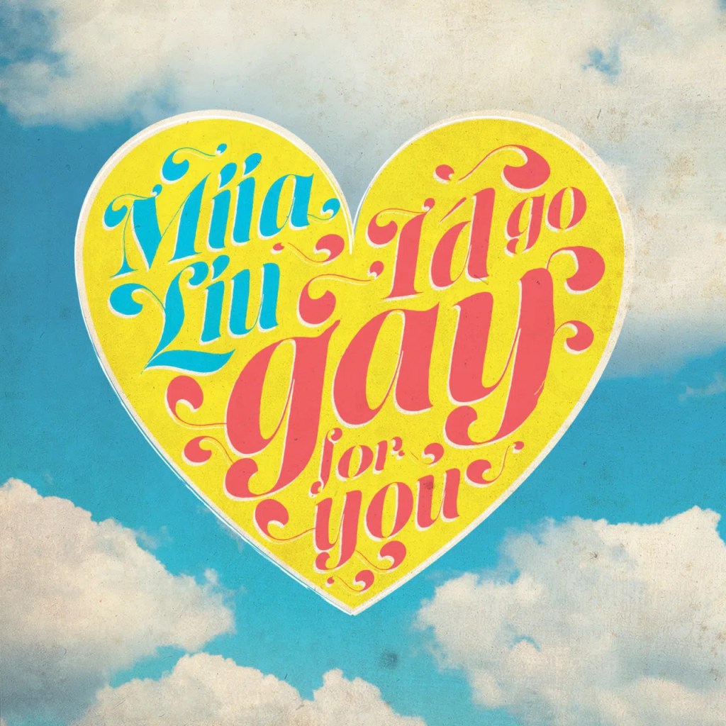 I’d Go Gay for You – Miia&nbsp;Liu